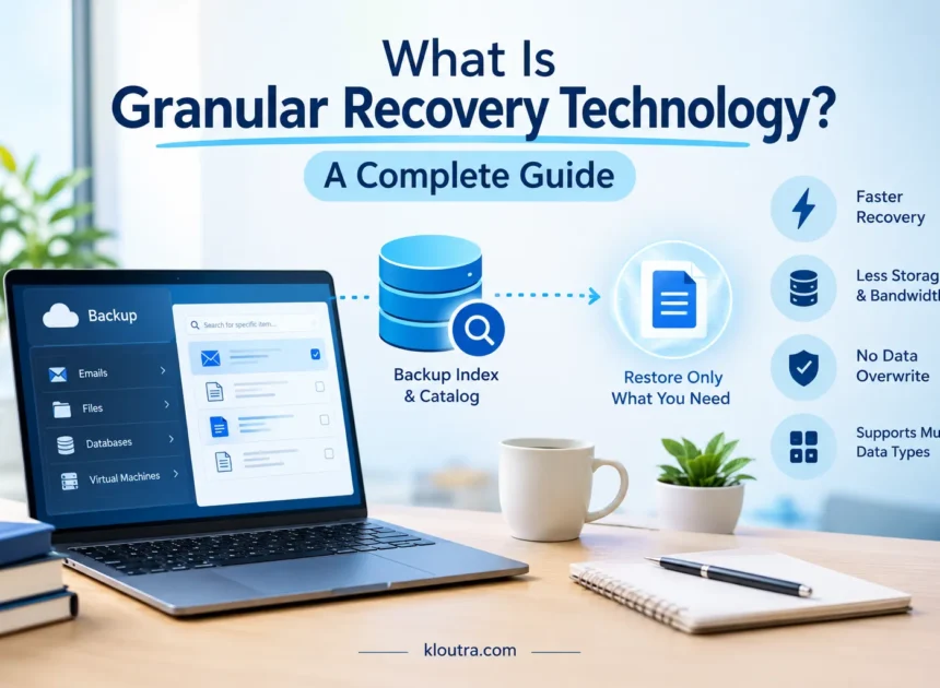 What Is Granular Recovery Technology? A Complete Guide (2026)